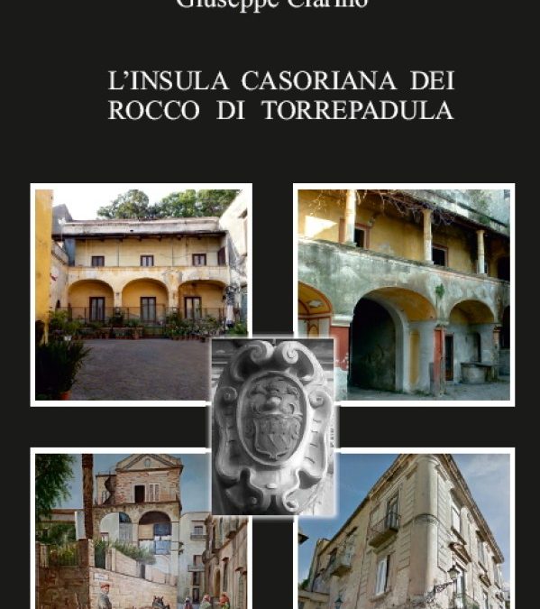 23 MARZO PRESENTAZIONE DEL VOLUME L’INSULA CASORIANA DELLA FAMIGLIA ROCCO DI TORREPADULA